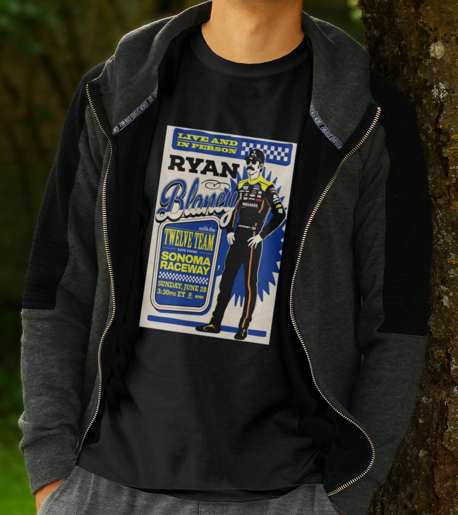 Live And In Person Ryan Blaney Twelve Team Sonoma Raceway June 28 3:30pm ET T-Shirt
