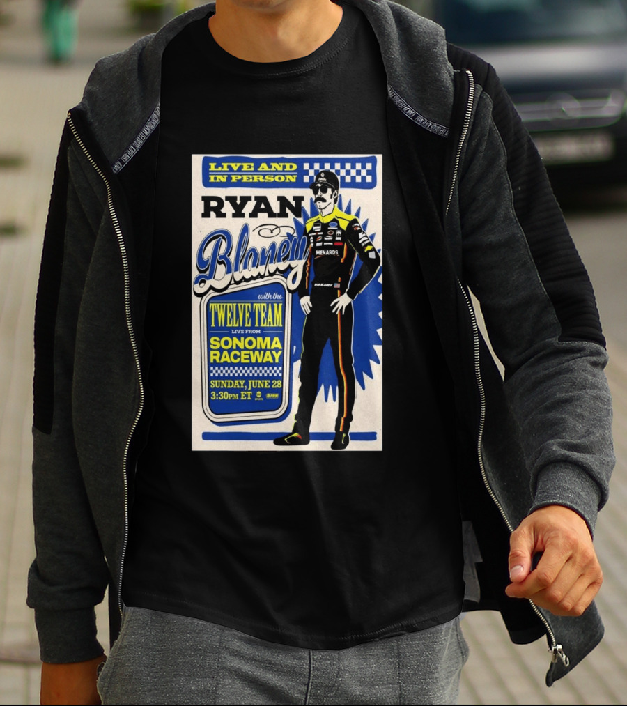 Live And In Person Ryan Blaney Twelve Team Sonoma Raceway June 28 3:30pm ET T-Shirt
