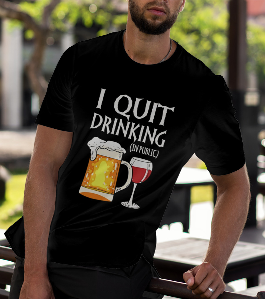 I Quit Drinking In Public Beer And Wine Glass T-Shirt