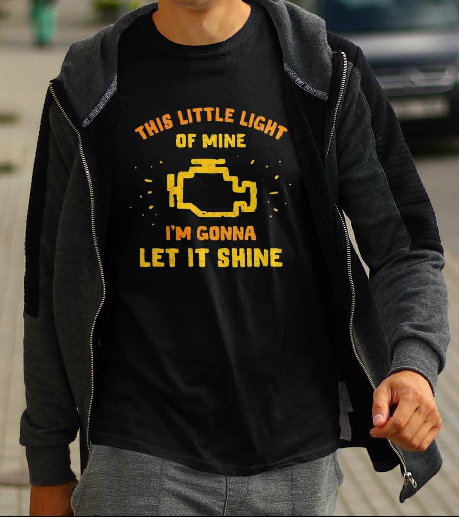 This Little Light Of Mine Check Engine Let It Shine T-Shirt