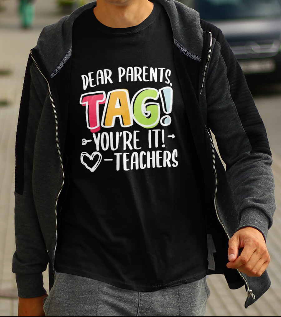 Dear Parents Tag You're It Teachers Appreciation T-Shirt