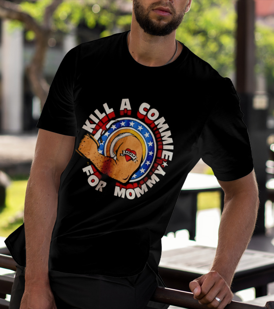 Kill A Commie For Mommy Hammer Arm Stars Tattoo Heart T-Shirt
