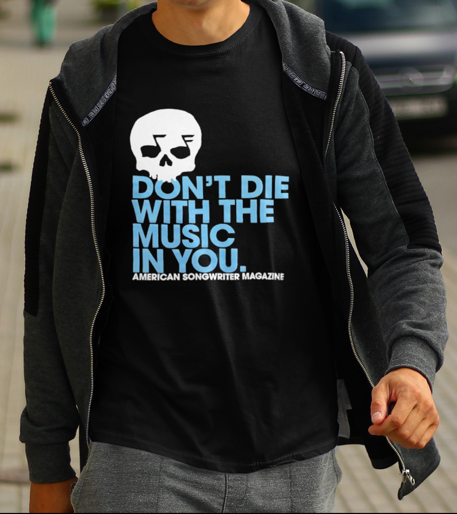 Don't Die With The Music In You Skull American Songwriter Magazine T-Shirt
