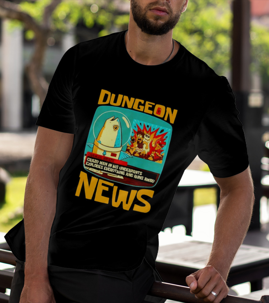Dungeon Crazy Man In His Underpants Explodes Everything And Runs Away News T-Shirt
