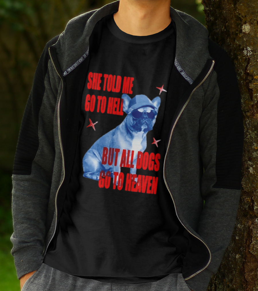 Sassy French Bulldog She Told Me Go To Hell But All Dogs Go To Heaven T-Shirt