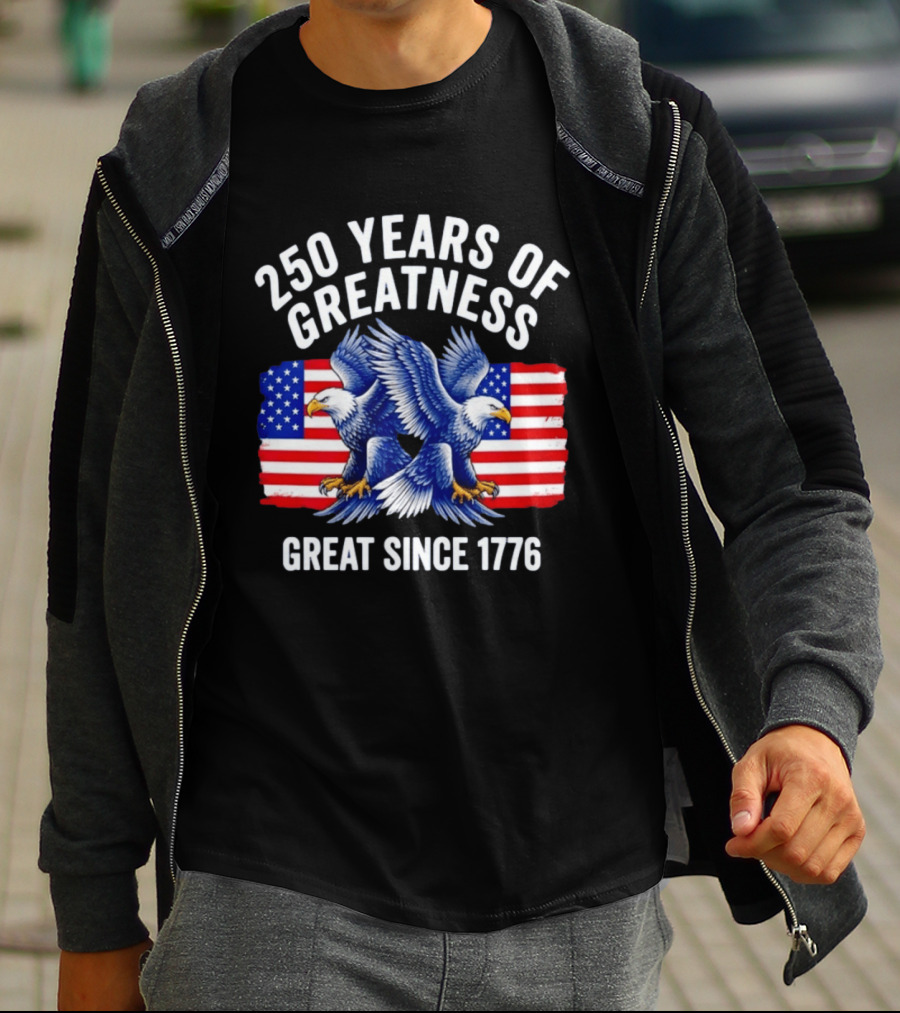 250 Years Of Greatness Great Since 1776 American Bald Eagle Flag T-Shirt