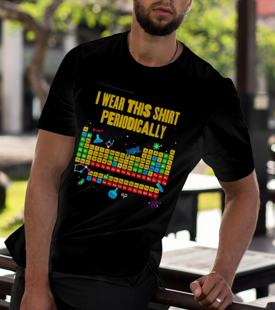 I Wear This Periodically Fun Periodic Table Science T-Shirt