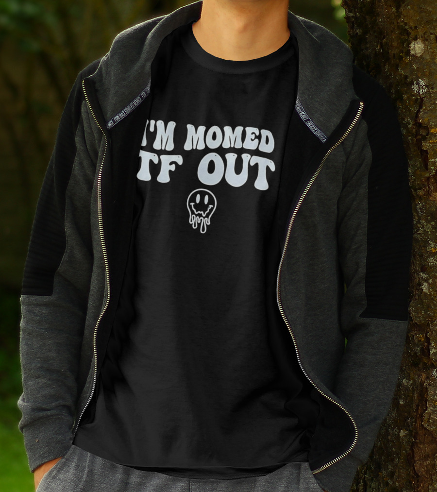 I'm Momed TF Out Dripping Face Emoji T-Shirt