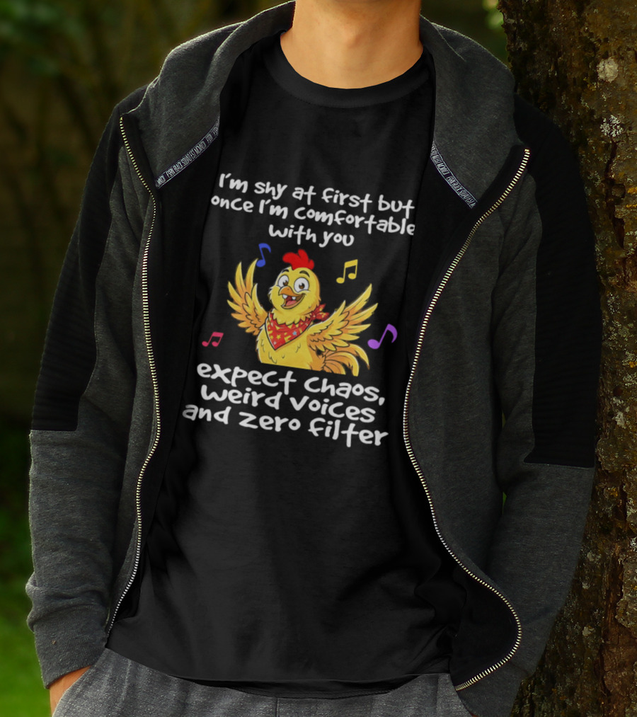 I'm Shy At First But Expect Chaos Weird Voices And Zero Filter Funny Chicken T-Shirt
