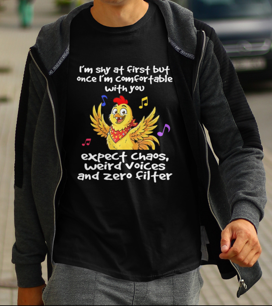 I'm Shy At First But Expect Chaos Weird Voices And Zero Filter Funny Chicken T-Shirt