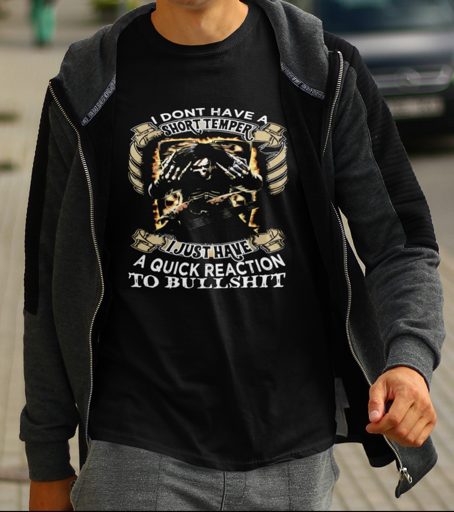 Skeleton Humor I Don't Have A Short Temper I Just Have A Quick Reaction To Bullshit T-Shirt