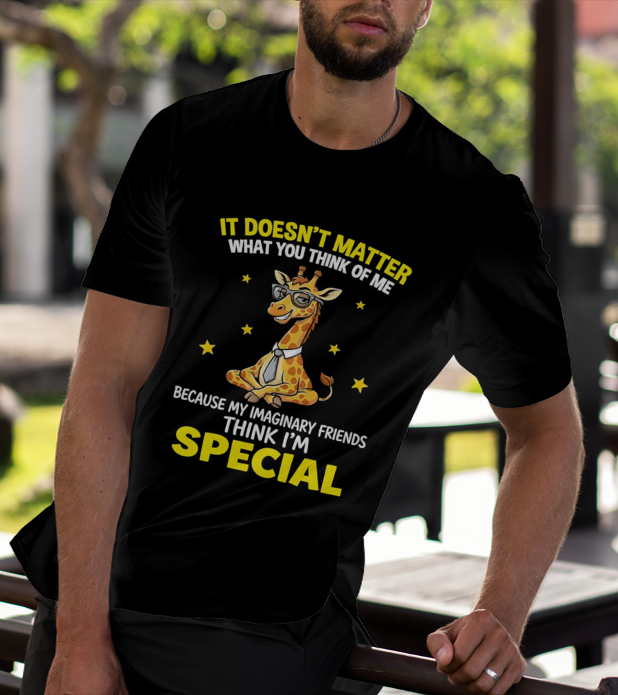 It Doesn’t Matter What You Think Of Me Because My Imaginary Friends Think I’m Special Cartoon Giraffe T-Shirt