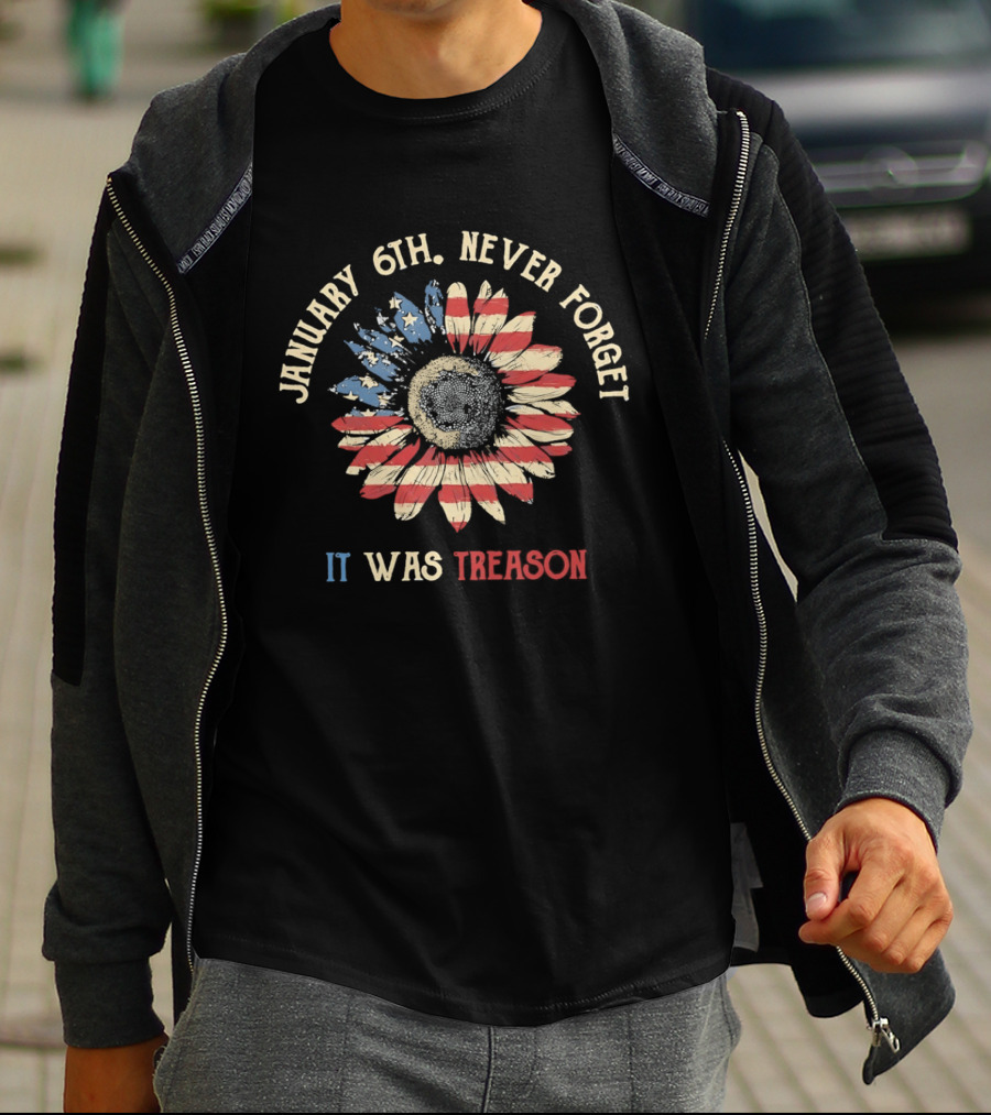 January 6th Never Forget It Was Treason Sunflower American Flag T-Shirt