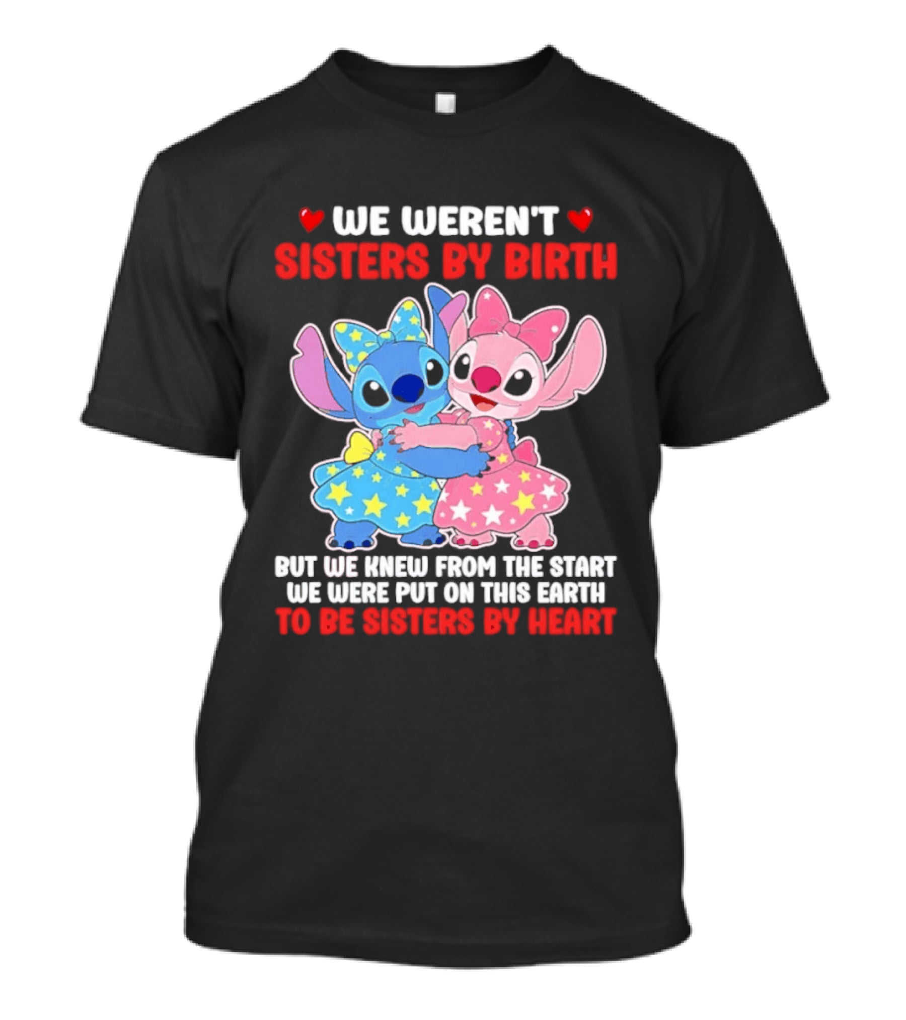 Stitch And Angel We Weren't Sisters By Birth We Knew From The Start Be Sisters By Heart T-Shirt