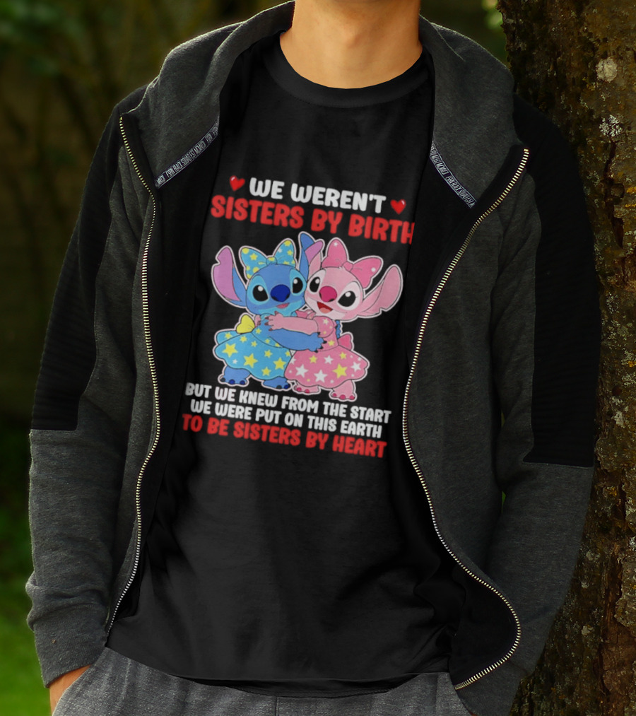 Stitch And Angel We Weren't Sisters By Birth We Knew From The Start Be Sisters By Heart T-Shirt