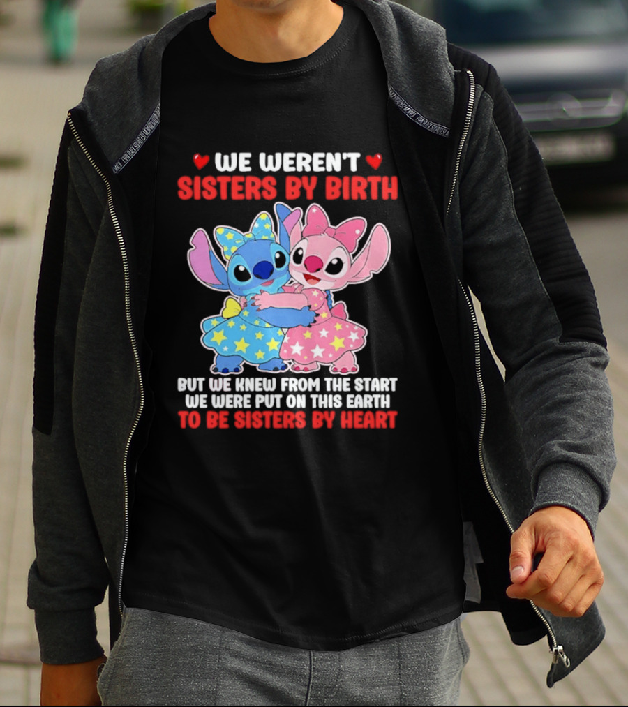 Stitch And Angel We Weren't Sisters By Birth We Knew From The Start Be Sisters By Heart T-Shirt