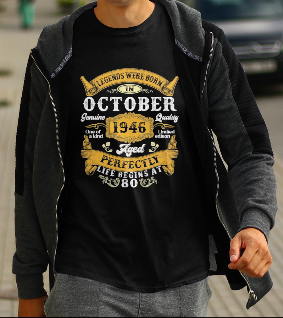 Legends Were Born In October 1946 Genuine Quality Limited Edition Aged Perfectly Life Begins At 80 T-Shirt