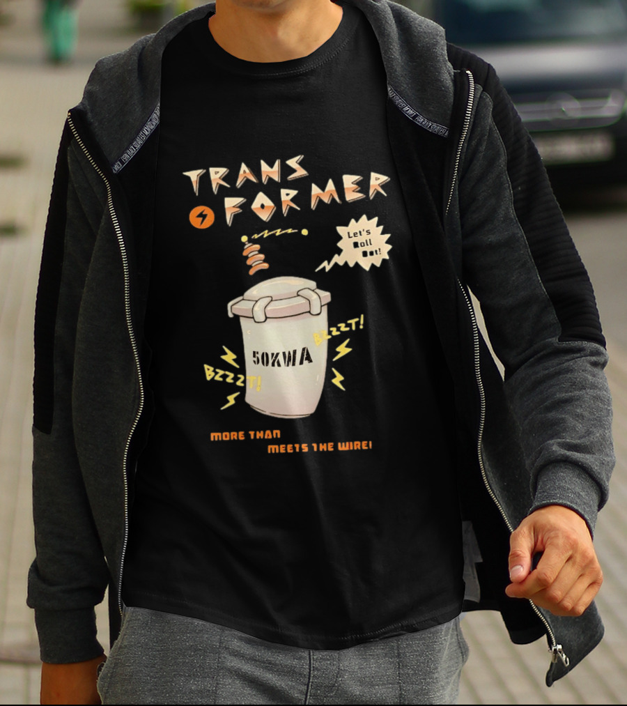 Transformer 50kVA Let's Roll Out Since 1984 Meets The Need Bzzzt T-Shirt