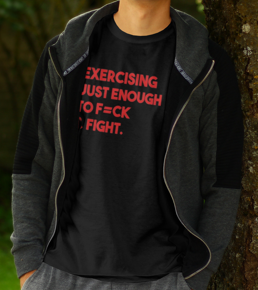 Exercising Just Enough To F=ck And Fight Fitness Motivation T-Shirt