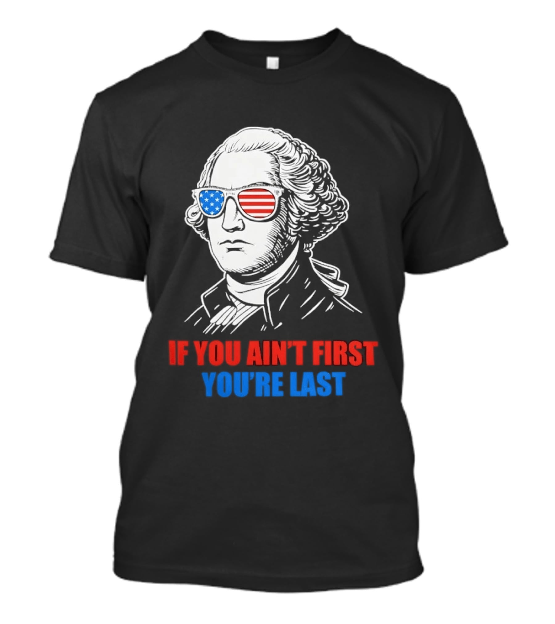 George Washington If You Ain't First You're Last Patriotic Sunglasses T-Shirt