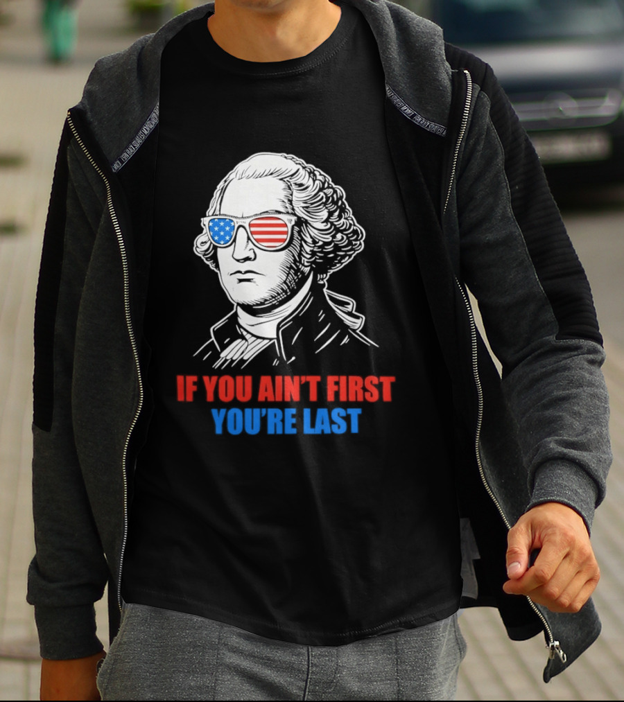George Washington If You Ain't First You're Last Patriotic Sunglasses T-Shirt