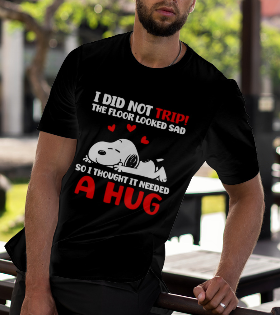 I Did Not Trip The Floor Looked Sad So I Thought It Needed A Hug Snoopy Peanuts T-Shirt
