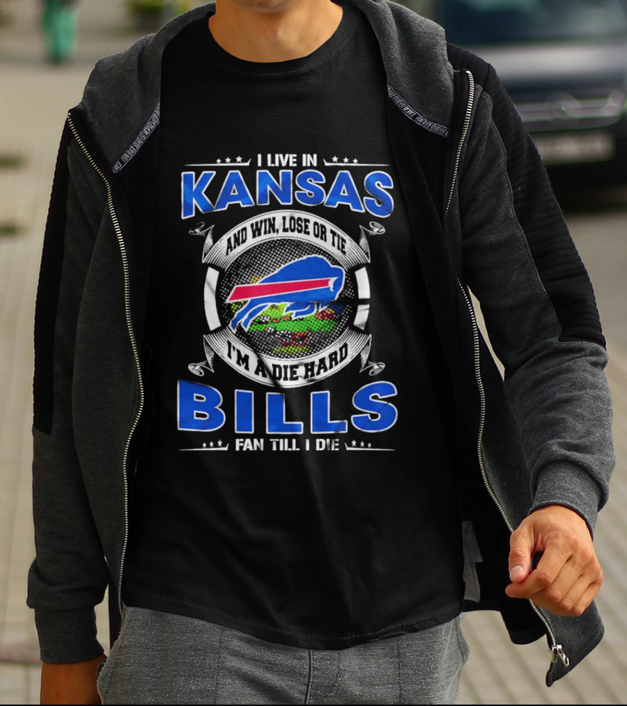 I Live In Kansas And Win Lose Or Tie I'm A Die Hard Bills Fan Till I Die T-Shirt