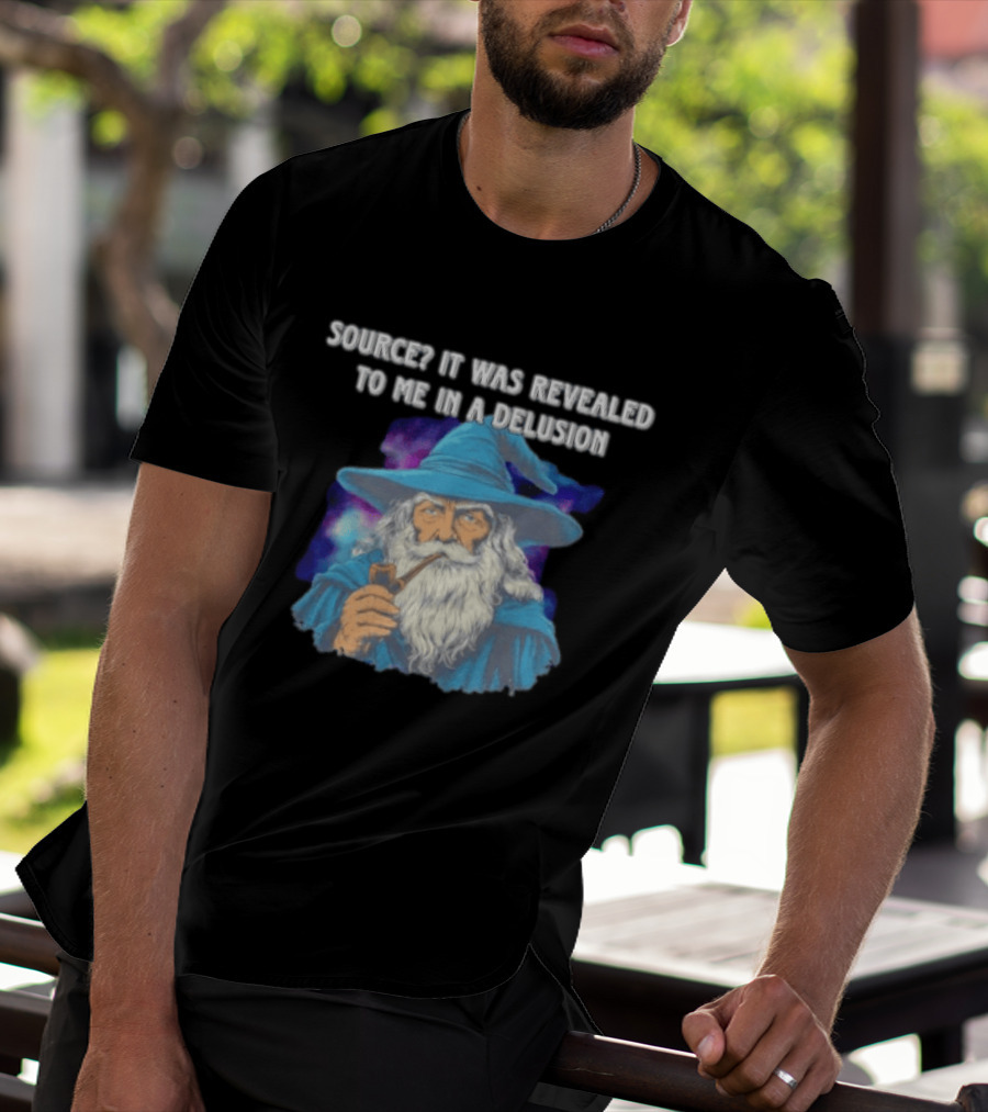 Source It Was Revealed To Me In A Delusion Wizard With Pipe Blue Robe And Hat T-Shirt