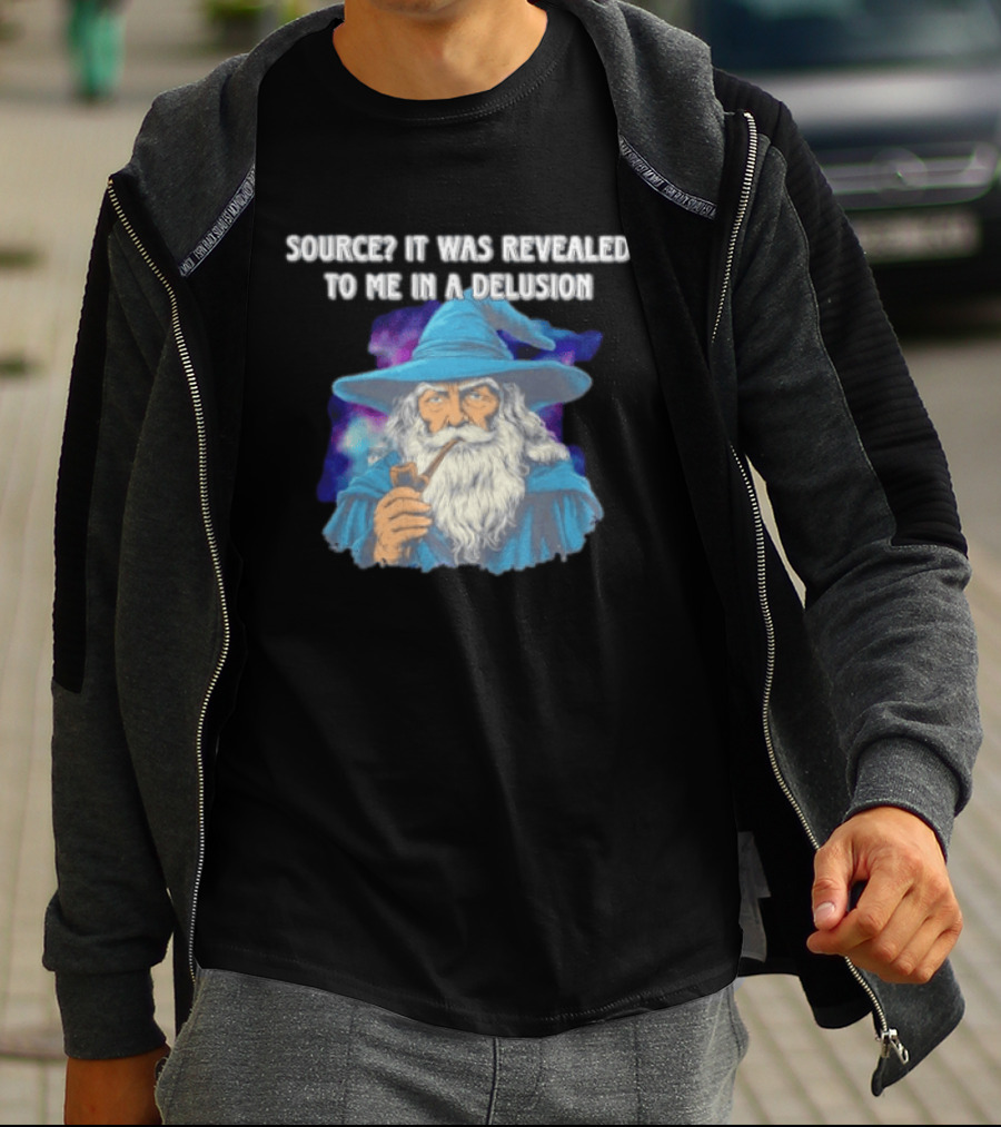 Source It Was Revealed To Me In A Delusion Wizard With Pipe Blue Robe And Hat T-Shirt