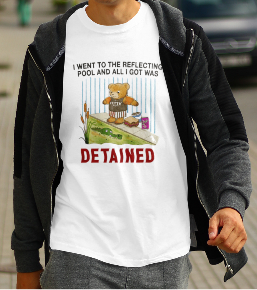 Bear I Went To The Reflecting Pool And All I Got Was Detained T-Shirt