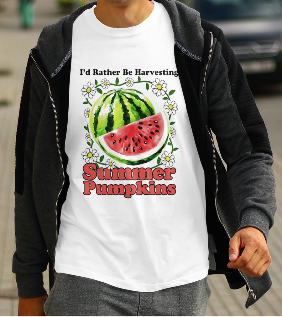 I'd Rather Be Harvesting Watermelon Summer Pumpkins Flowers T-Shirt