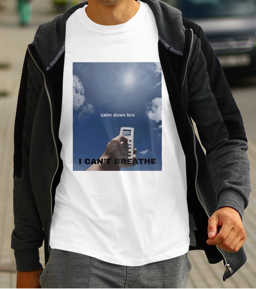 Calm Down Bro I Can't Breathe Air Conditioning Sky Humor T-Shirt