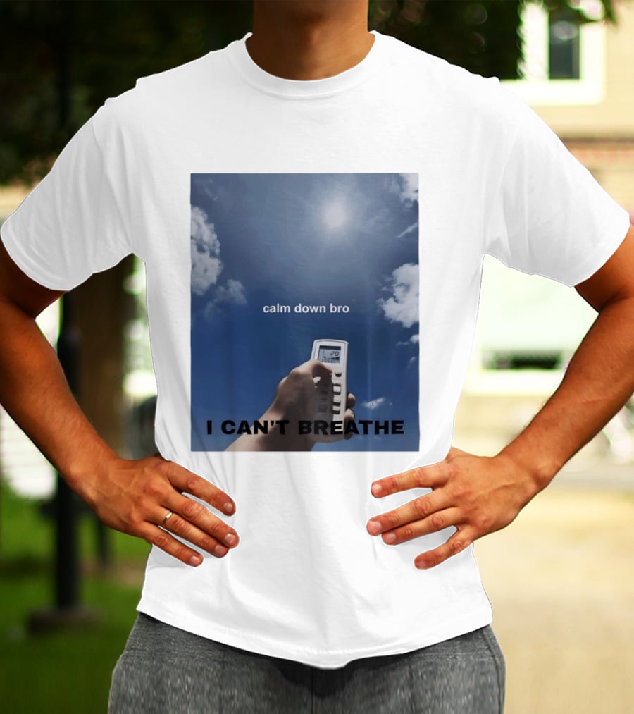 Calm Down Bro I Can't Breathe Air Conditioning Sky Humor T-Shirt