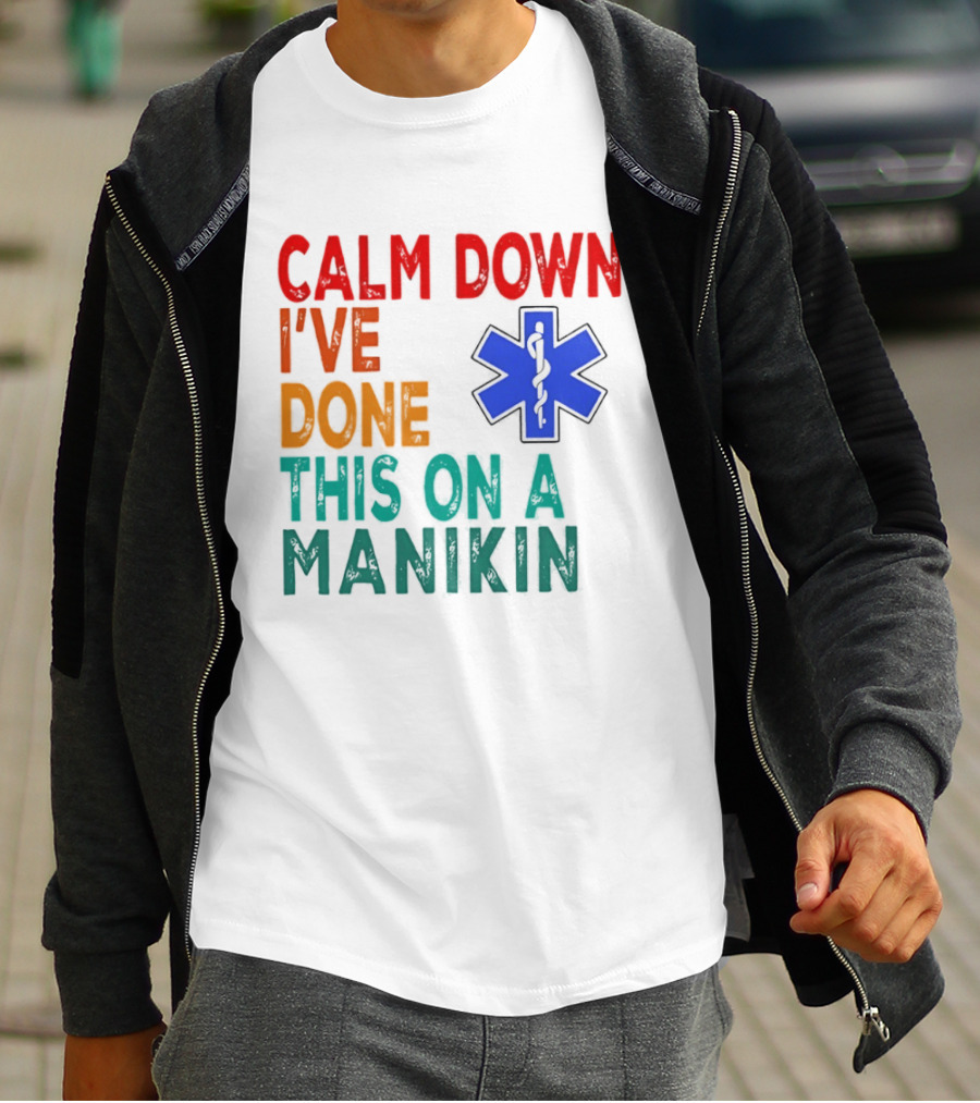 Calm Down I've Done This On A Manikin Medical Star T-Shirt