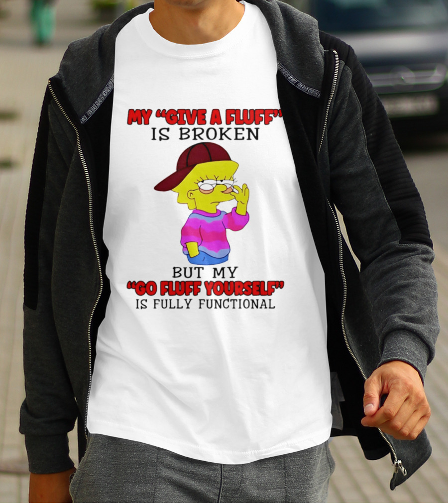 The Simpsons My Give A Fluff Is Broken But My Go Fluff Yourself Is Fully Functional T-Shirt