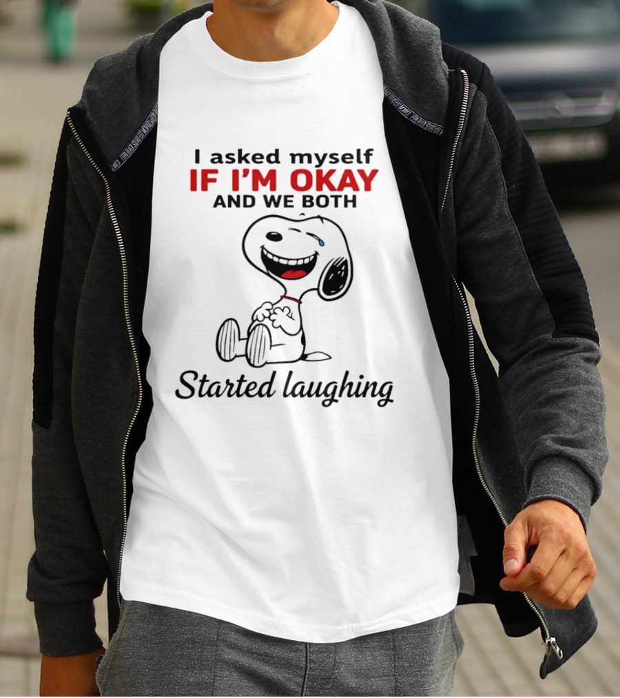 Snoopy I Asked Myself If I'm Okay And We Both Started Laughing T-Shirt