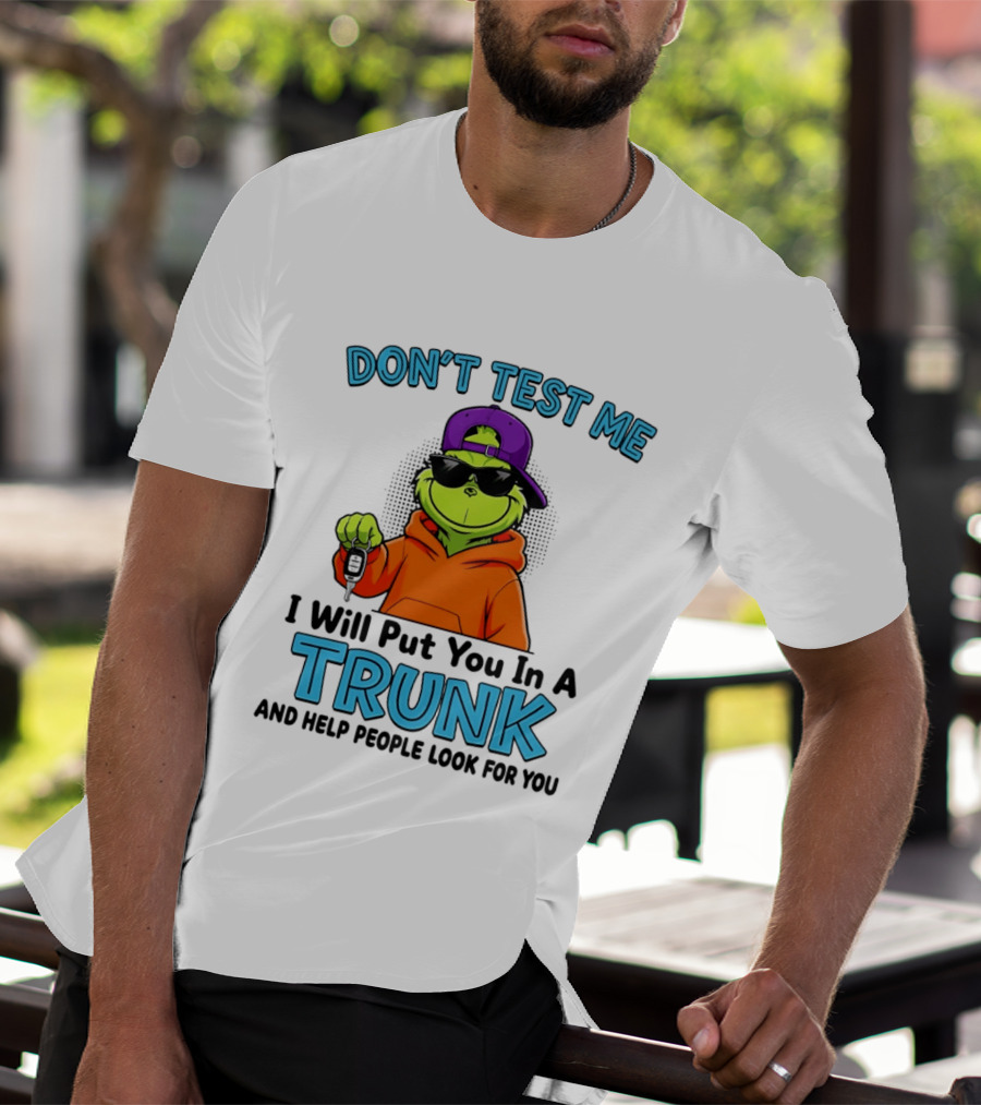 Don't Test Me I Will Put You In A Trunk Cool Green Character In Orange T-Shirt