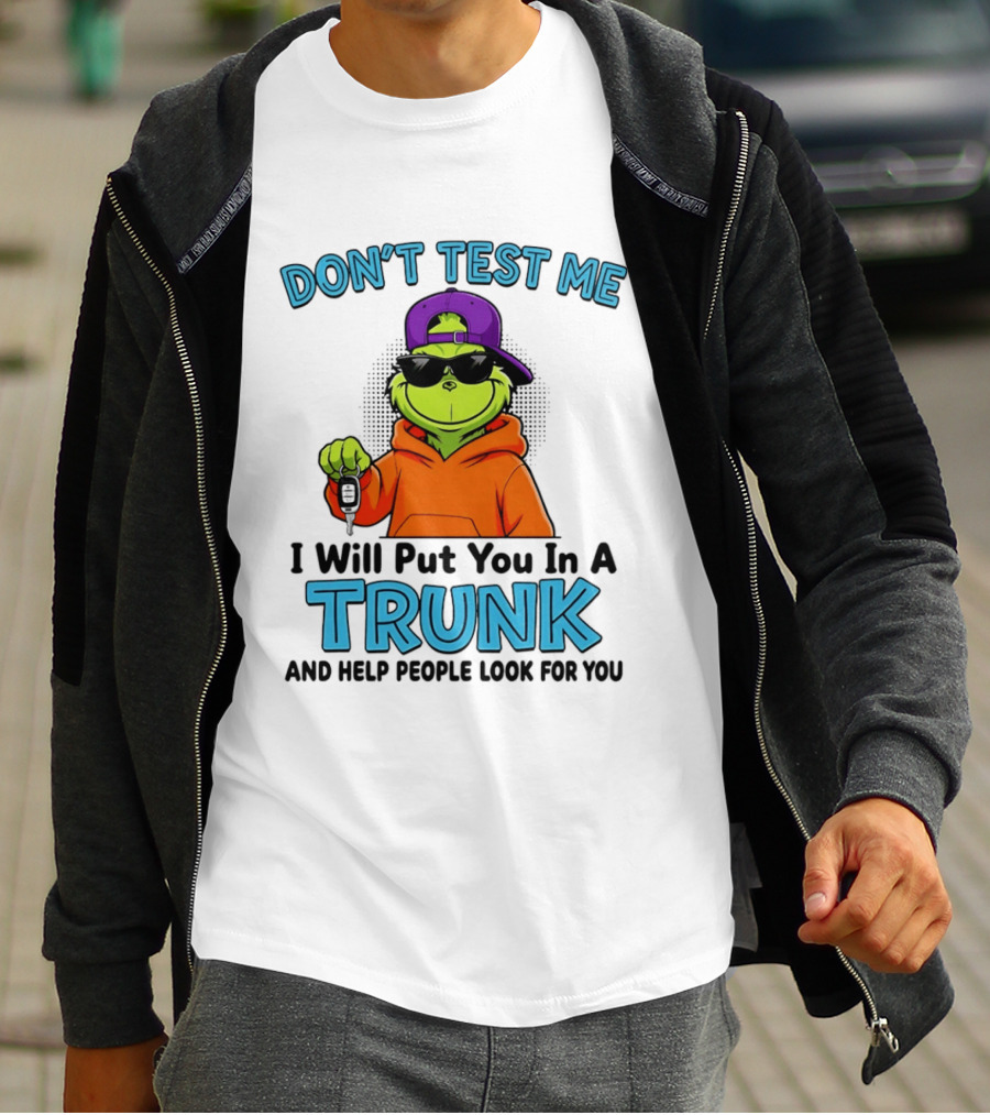 Don't Test Me I Will Put You In A Trunk Cool Green Character In Orange T-Shirt