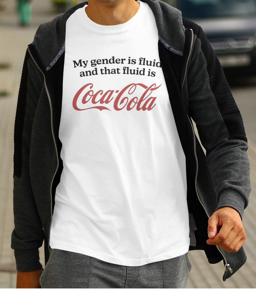 My Gender Is Fluid And That Fluid Is Coca Cola Humor T-Shirt