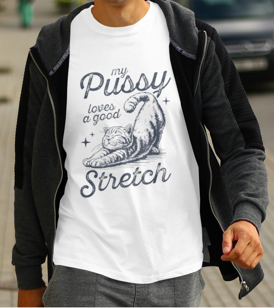 My Pussy Loves A Good Stretch Cat Relaxation T-Shirt