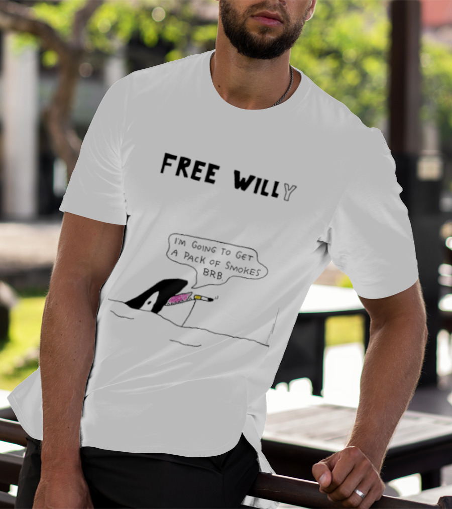 Free Willy I'm Going To Get A Pack Of Smokes BRB Killer Whale T-Shirt