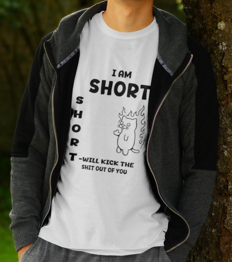 I Am Short Cat On Fire Will Kick The Shit Out Of You T-Shirt