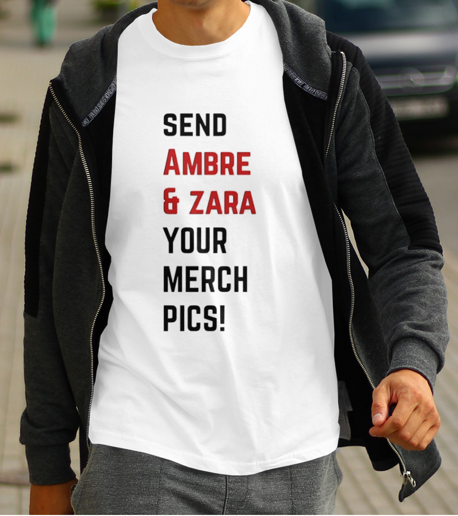Send Ambre & Zara Your Merch Pics T-Shirt