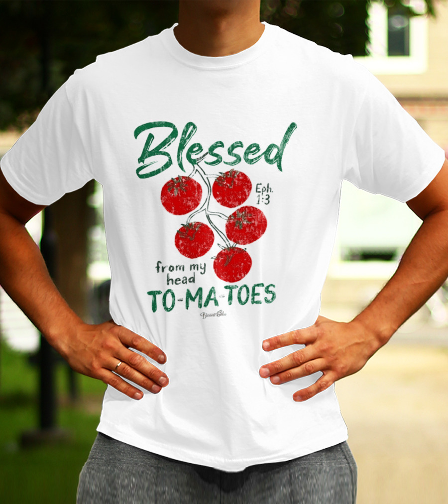 Blessed Eph 1:3 From My Head To Ma Toes Tomato Print T-Shirt