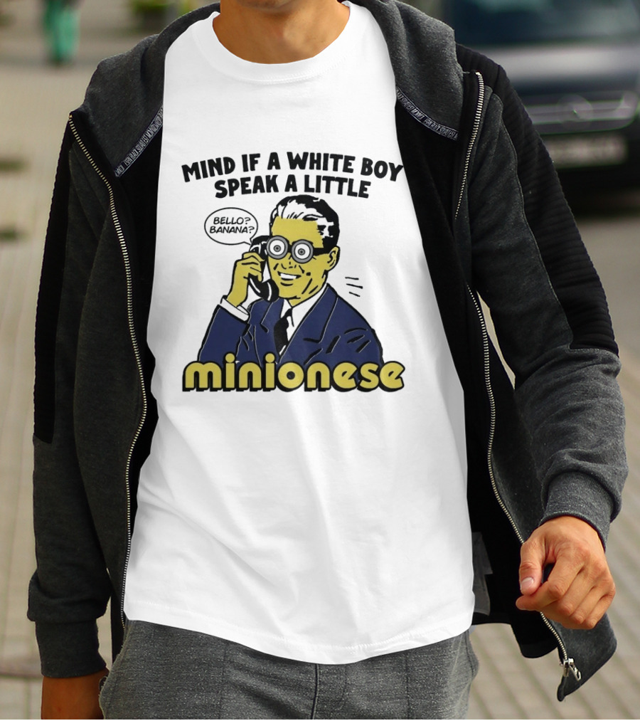 Mind If A White Boy Speak A Little Minionese Bello Banana T-Shirt