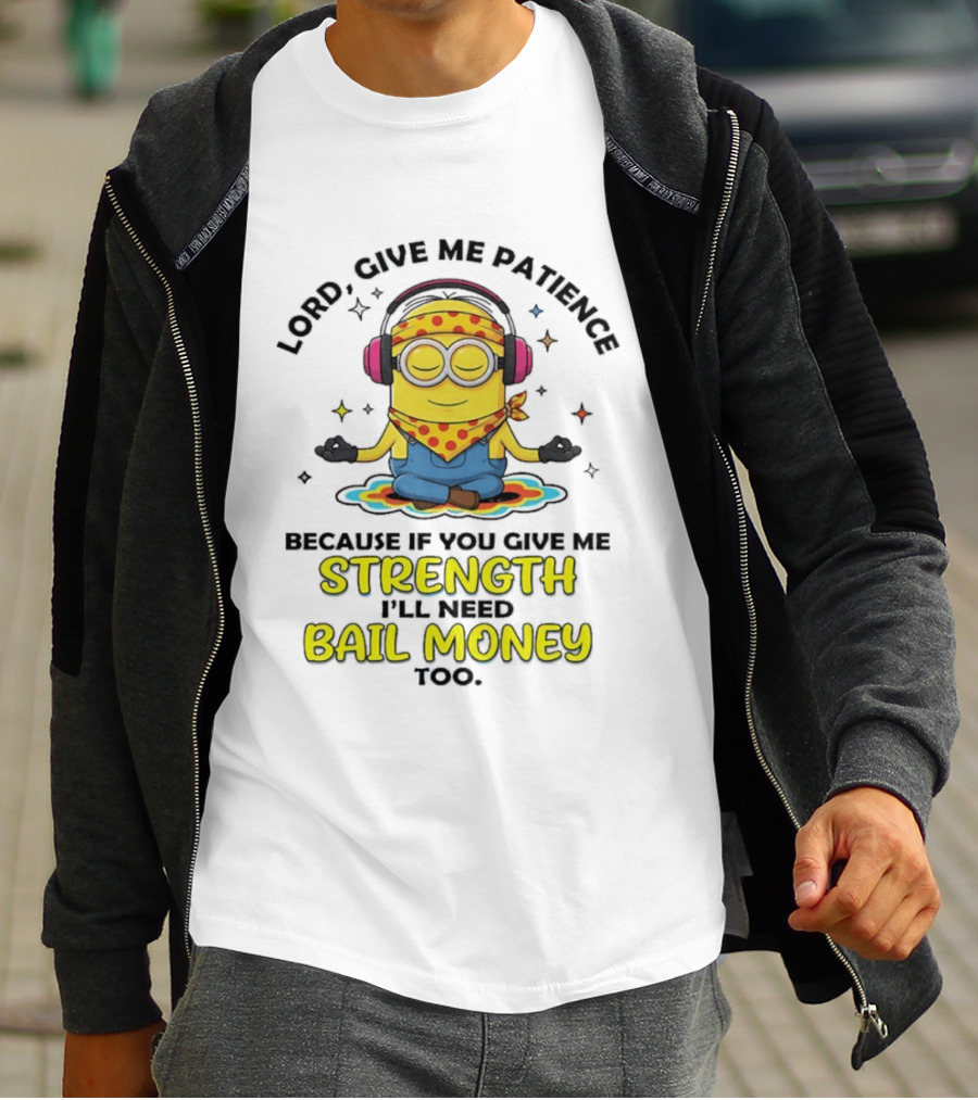 Lord Give Me Patience Minion Meditation Strength Bail Money T-Shirt