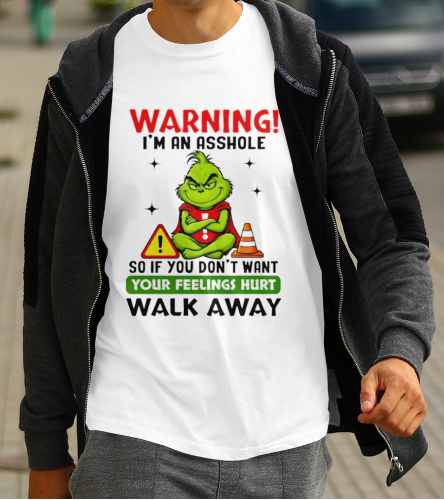 Warning I'm An Asshole Grinch If You Don't Want Feelings Hurt Walk Away T-Shirt