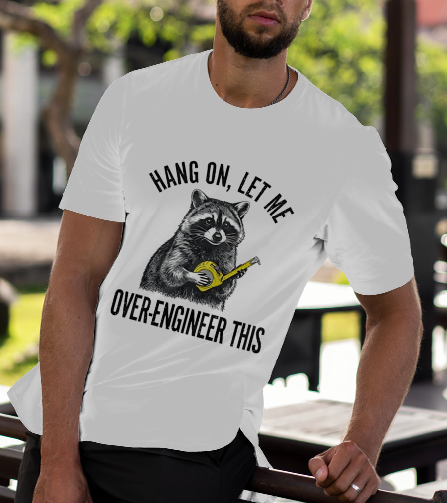 Hang On Let Me Over Engineer This Raccoon With Measuring Tape T-Shirt