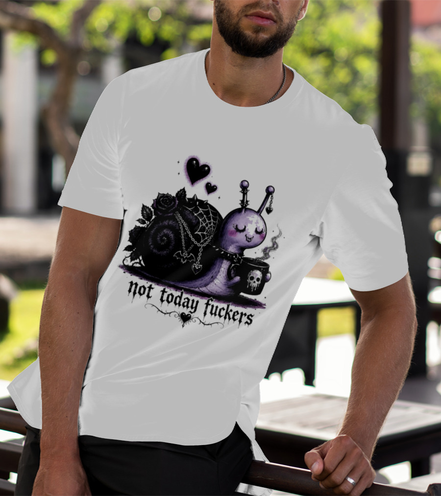 Not Today Fuckers Goth Snail Coffee And Roses T-Shirt