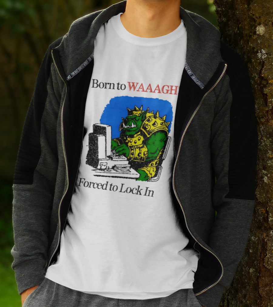 Born To WAAAGH Forced To Lock In Warhammer Orc Gamer T-Shirt